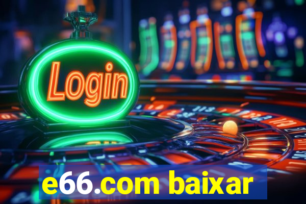 e66.com baixar